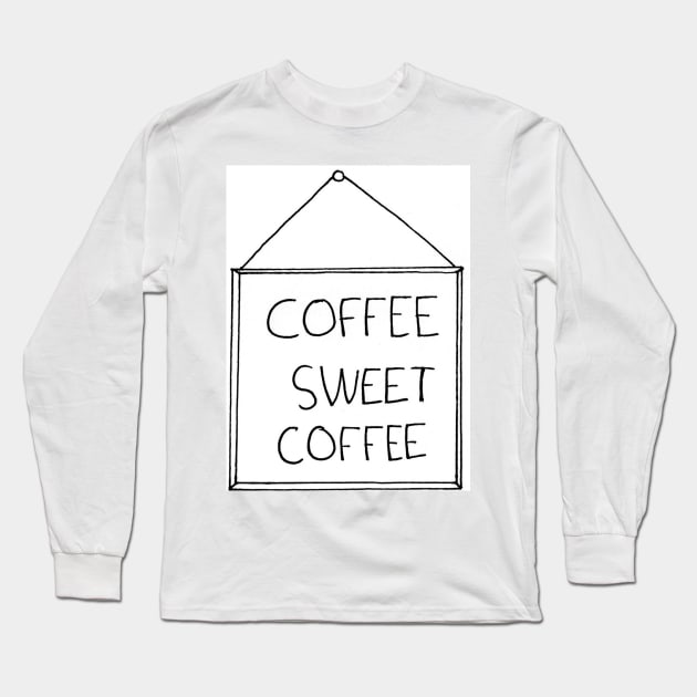 Coffee Sweet Coffee Long Sleeve T-Shirt by Prinny_Dood_emporium